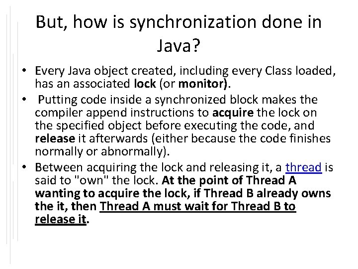 But, how is synchronization done in Java? • Every Java object created, including every