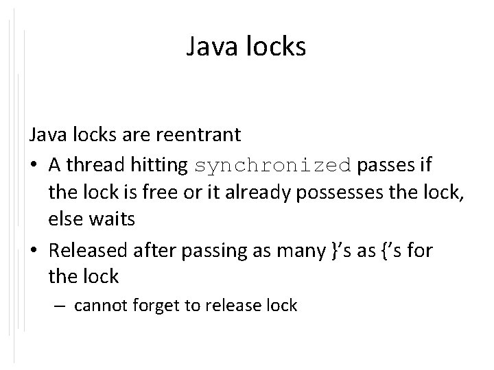 Java locks are reentrant • A thread hitting synchronized passes if the lock is