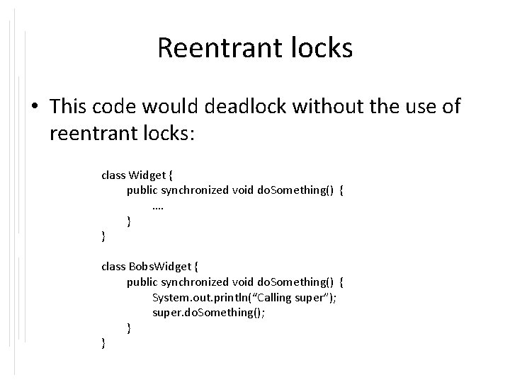 Reentrant locks • This code would deadlock without the use of reentrant locks: class