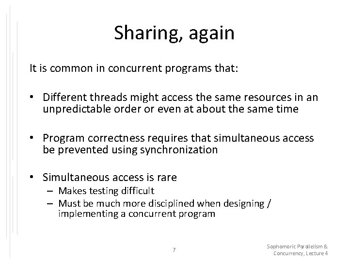 Sharing, again It is common in concurrent programs that: • Different threads might access