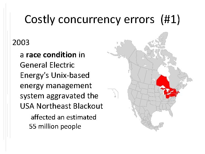 Costly concurrency errors (#1) 2003 a race condition in General Electric Energy's Unix-based energy