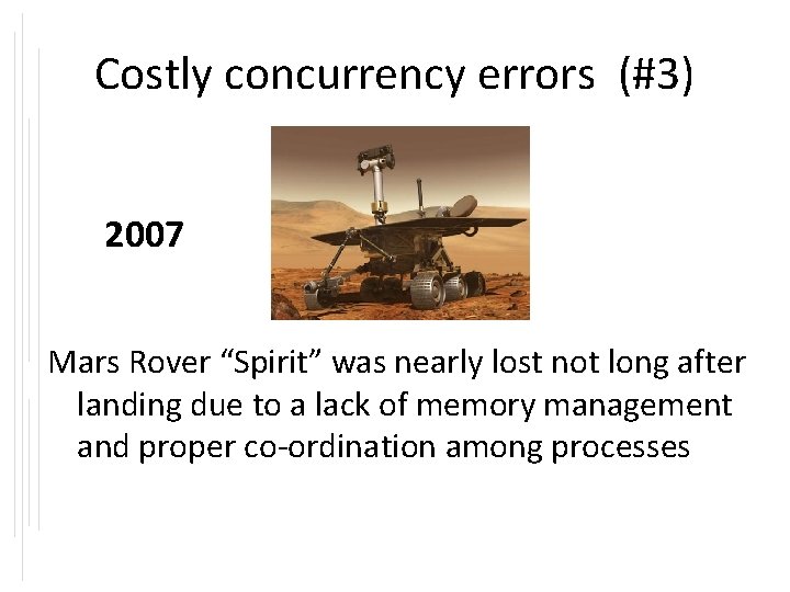 Costly concurrency errors (#3) 2007 Mars Rover “Spirit” was nearly lost not long after