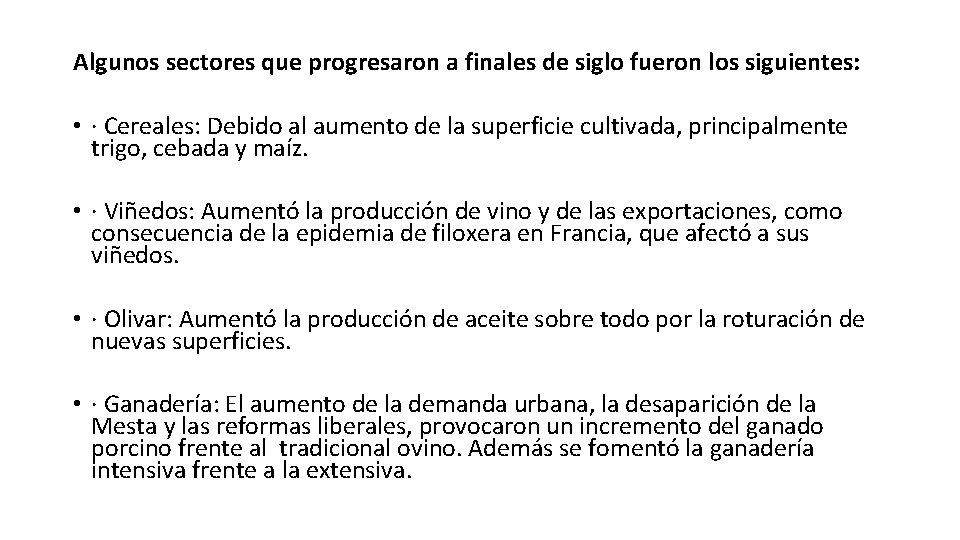 Algunos sectores que progresaron a finales de siglo fueron los siguientes: • · Cereales: