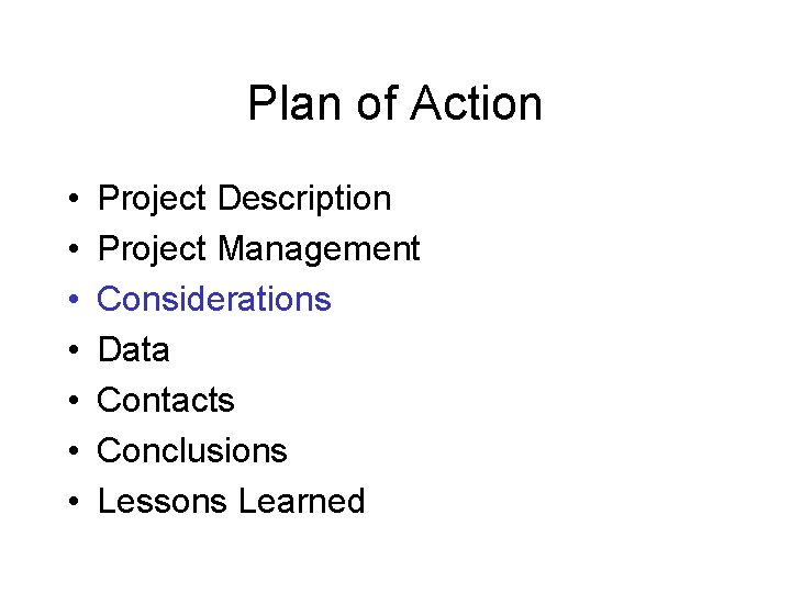Plan of Action • • Project Description Project Management Considerations Data Contacts Conclusions Lessons