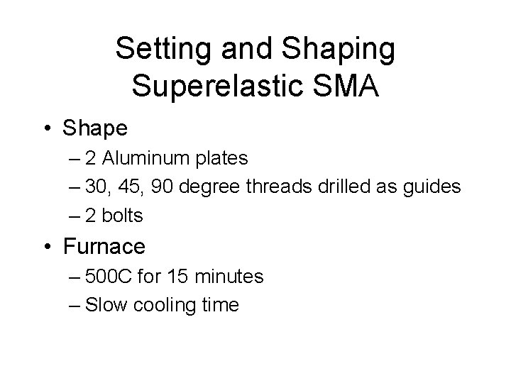 Setting and Shaping Superelastic SMA • Shape – 2 Aluminum plates – 30, 45,