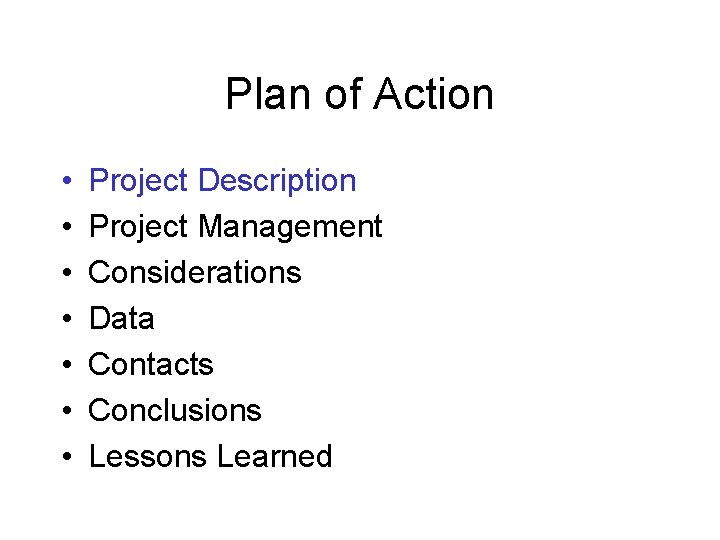 Plan of Action • • Project Description Project Management Considerations Data Contacts Conclusions Lessons