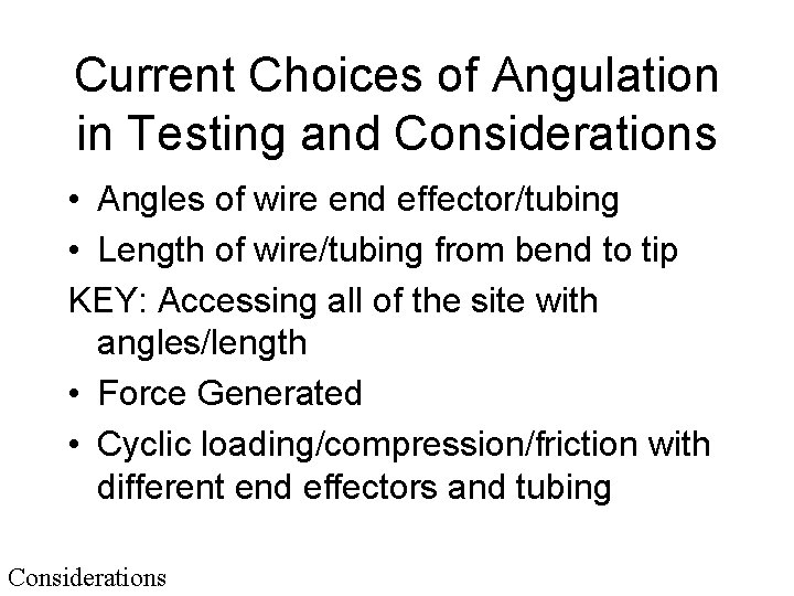 Current Choices of Angulation in Testing and Considerations • Angles of wire end effector/tubing