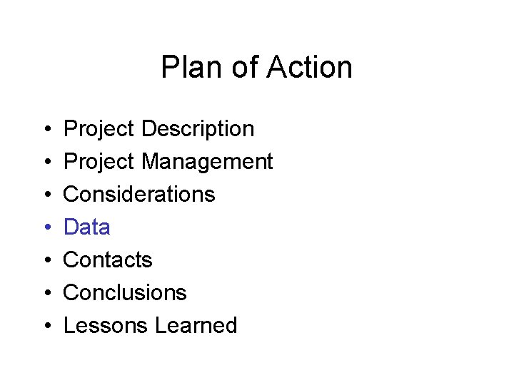 Plan of Action • • Project Description Project Management Considerations Data Contacts Conclusions Lessons