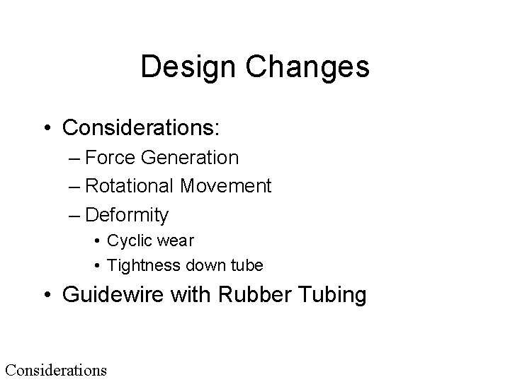 Design Changes • Considerations: – Force Generation – Rotational Movement – Deformity • Cyclic