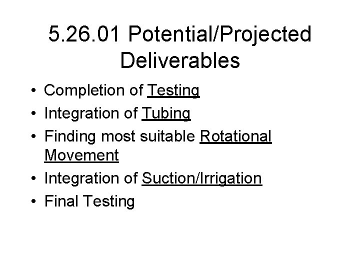 5. 26. 01 Potential/Projected Deliverables • Completion of Testing • Integration of Tubing •