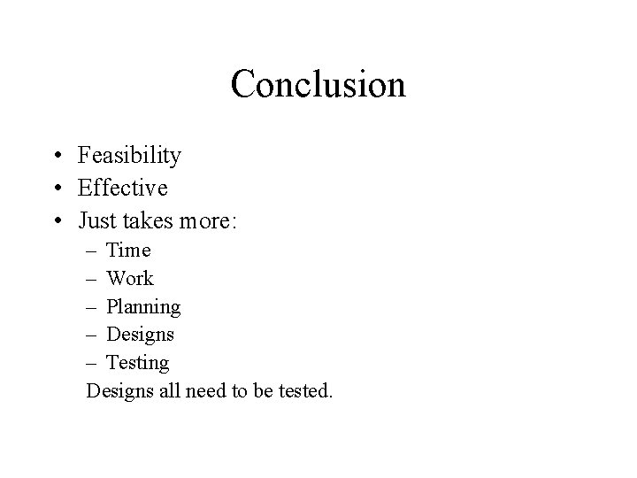 Conclusion • Feasibility • Effective • Just takes more: – Time – Work –
