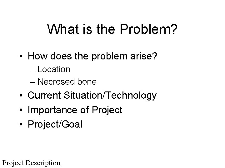 What is the Problem? • How does the problem arise? – Location – Necrosed