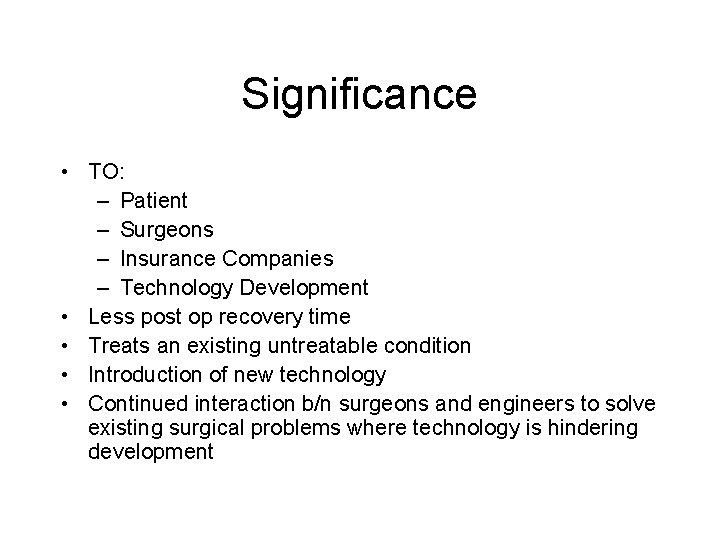 Significance • TO: – Patient – Surgeons – Insurance Companies – Technology Development •