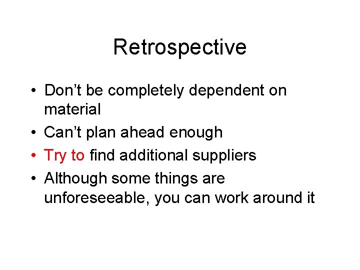 Retrospective • Don’t be completely dependent on material • Can’t plan ahead enough •