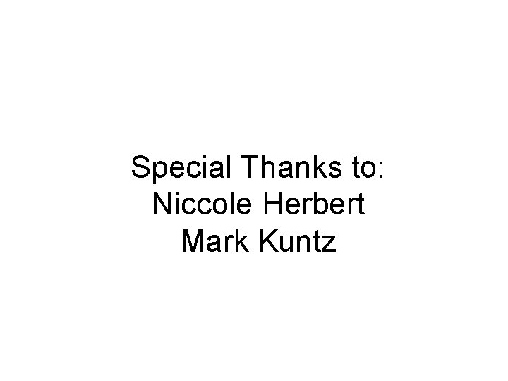 Special Thanks to: Niccole Herbert Mark Kuntz 