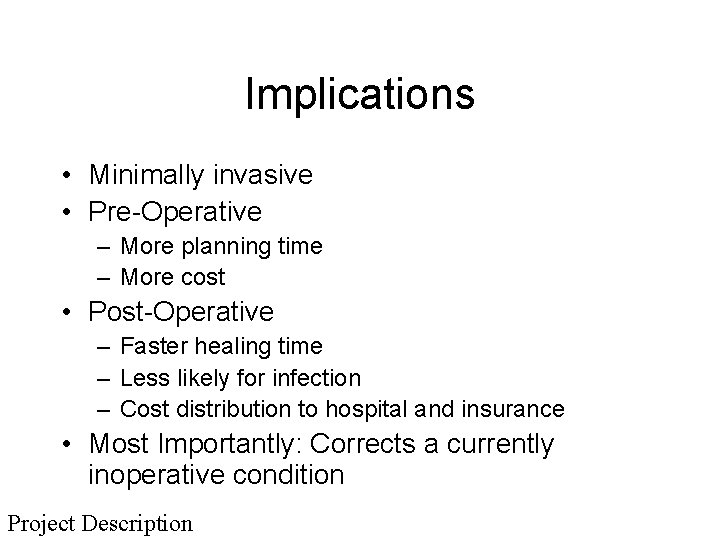 Implications • Minimally invasive • Pre-Operative – More planning time – More cost •