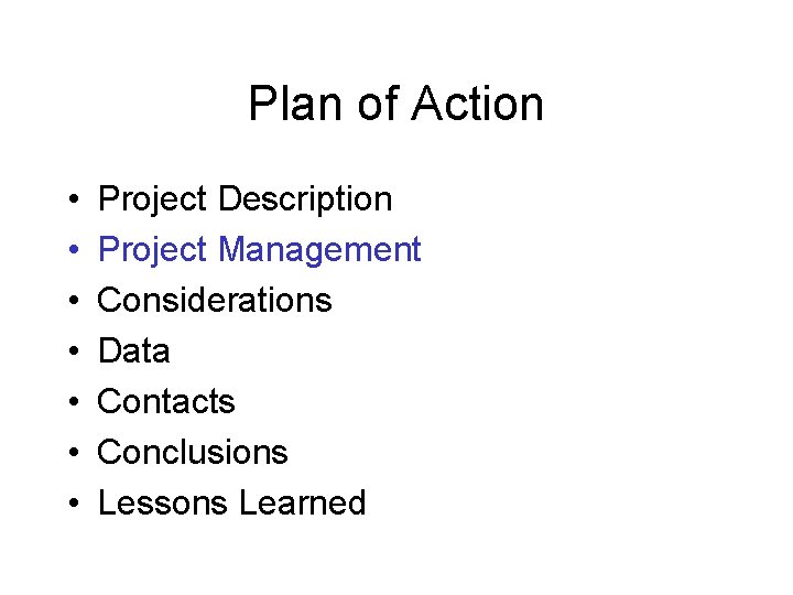 Plan of Action • • Project Description Project Management Considerations Data Contacts Conclusions Lessons