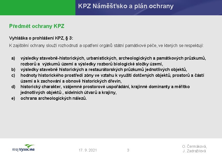 KPZ Náměšťsko a plán ochrany Předmět ochrany KPZ Vyhláška o prohlášení KPZ, § 3: