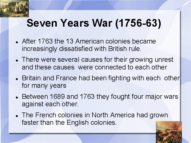 Seven Years War (1756 -63) After 1763 the 13 American colonies became increasingly dissatisfied
