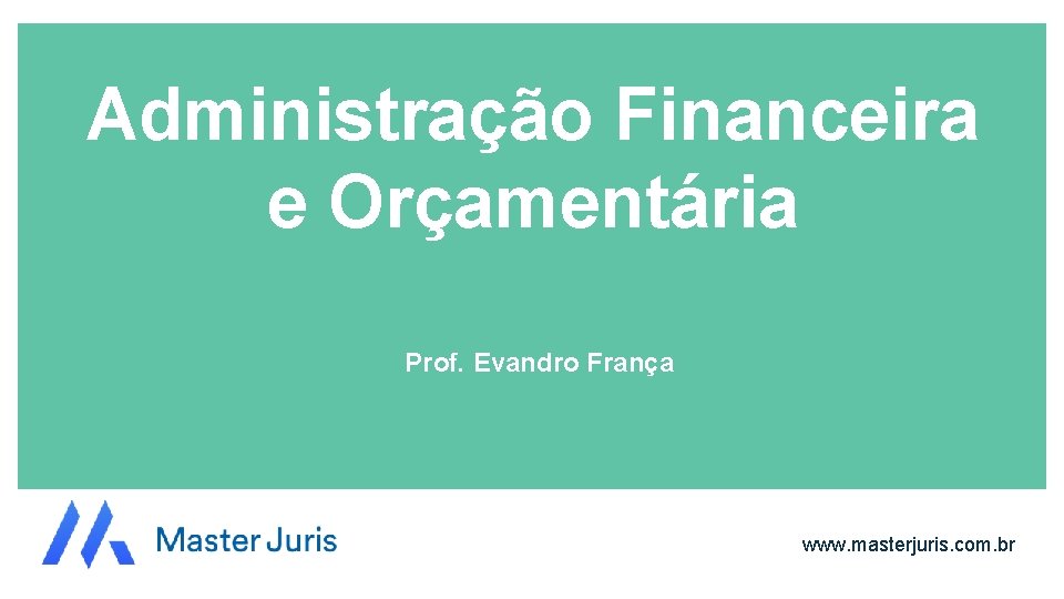 Administração Financeira e Orçamentária Prof. Evandro França www. masterjuris. com. br 