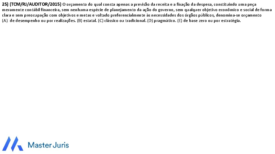 25) (TCM/RJ/AUDITOR/2015) O orçamento do qual consta apenas a previsão da receita e a