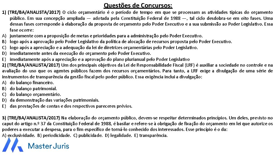 Questões de Concursos: 1) (TRE/BA/ANALISTA/2017) O ciclo orçamentário é o período de tempo em