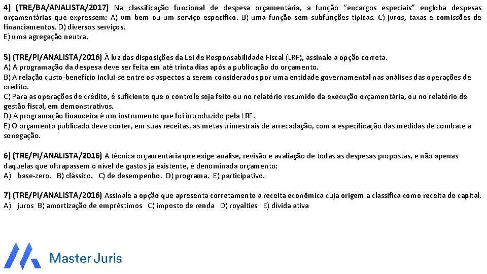 4) (TRE/BA/ANALISTA/2017) Na classificação funcional de despesa orçamentária, a função “encargos especiais” engloba despesas