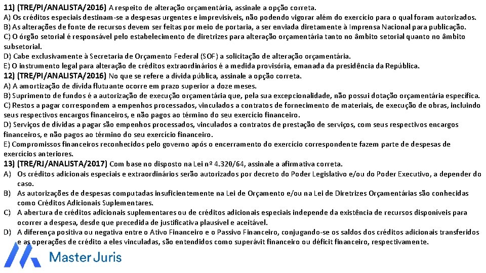 11) (TRE/PI/ANALISTA/2016) A respeito de alteração orçamentária, assinale a opção correta. A) Os créditos