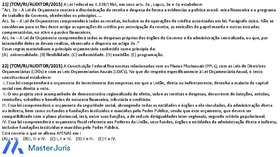 21) (TCM/RJ/AUDITOR/2015) A Lei Federal no 4. 320/1964, em seus arts. 2 o ,