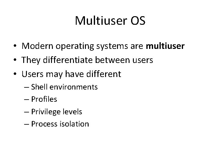 Multiuser OS • Modern operating systems are multiuser • They differentiate between users •