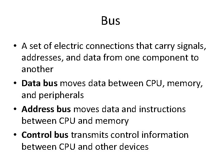 Bus • A set of electric connections that carry signals, addresses, and data from