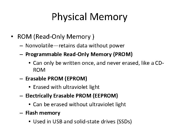 Physical Memory • ROM (Read-Only Memory ) – Nonvolatile—retains data without power – Programmable