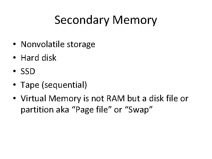 Secondary Memory • • • Nonvolatile storage Hard disk SSD Tape (sequential) Virtual Memory