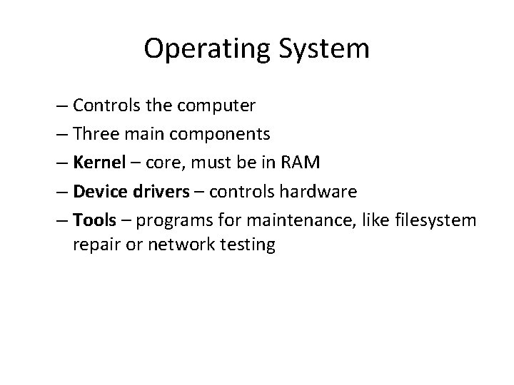 Operating System – Controls the computer – Three main components – Kernel – core,