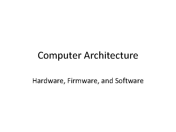 Computer Architecture Hardware, Firmware, and Software 