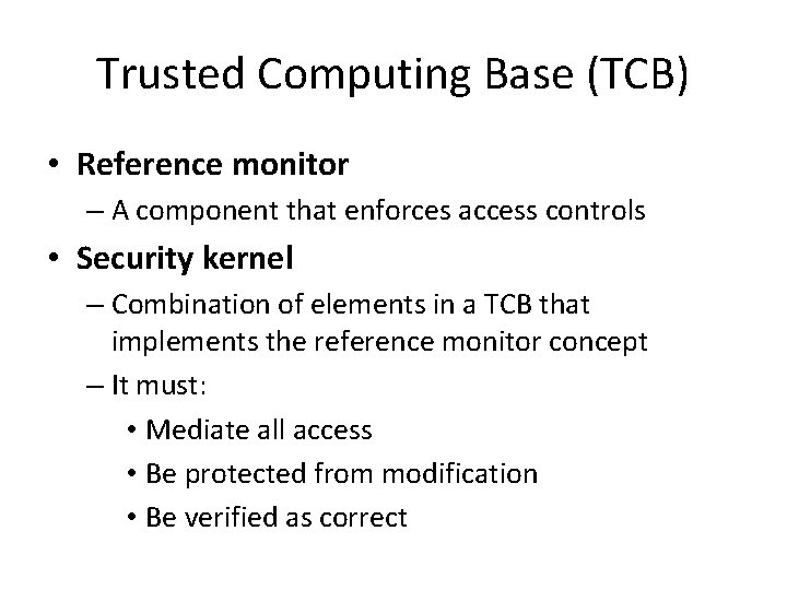 Trusted Computing Base (TCB) • Reference monitor – A component that enforces access controls
