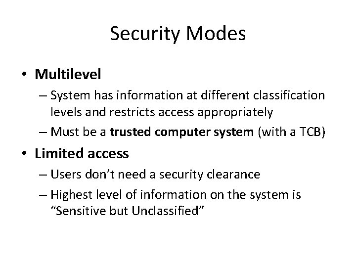 Security Modes • Multilevel – System has information at different classification levels and restricts