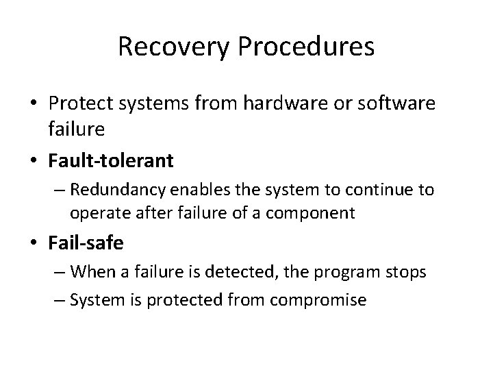 Recovery Procedures • Protect systems from hardware or software failure • Fault-tolerant – Redundancy