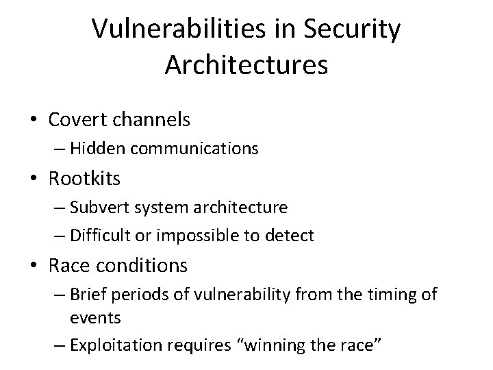 Vulnerabilities in Security Architectures • Covert channels – Hidden communications • Rootkits – Subvert