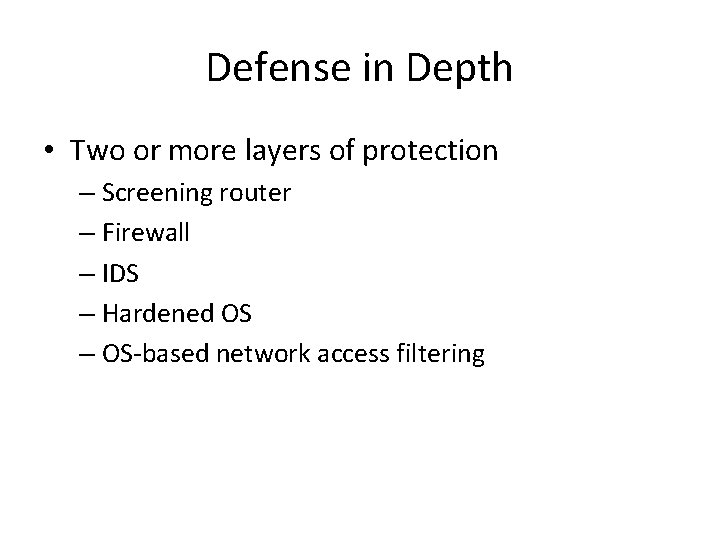 Defense in Depth • Two or more layers of protection – Screening router –