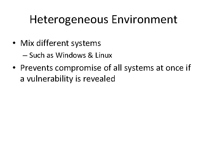 Heterogeneous Environment • Mix different systems – Such as Windows & Linux • Prevents