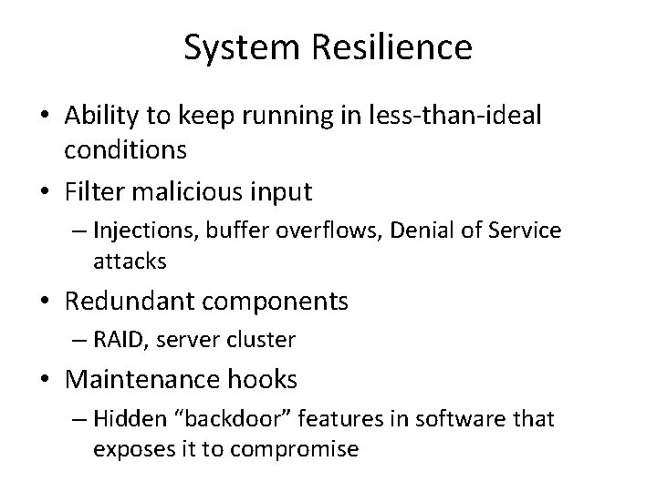 System Resilience • Ability to keep running in less-than-ideal conditions • Filter malicious input