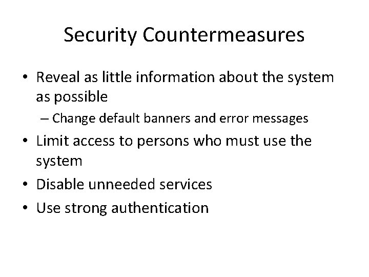 Security Countermeasures • Reveal as little information about the system as possible – Change