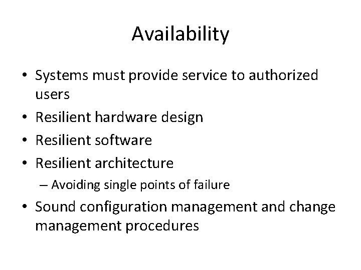 Availability • Systems must provide service to authorized users • Resilient hardware design •
