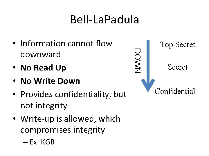 Bell-La. Padula – Ex: KGB DOWN • Information cannot flow downward • No Read