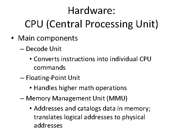 Hardware: CPU (Central Processing Unit) • Main components – Decode Unit • Converts instructions