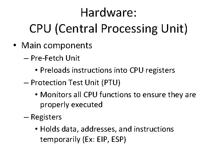 Hardware: CPU (Central Processing Unit) • Main components – Pre-Fetch Unit • Preloads instructions