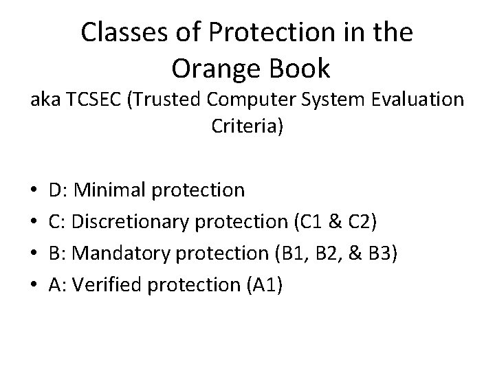 Classes of Protection in the Orange Book aka TCSEC (Trusted Computer System Evaluation Criteria)