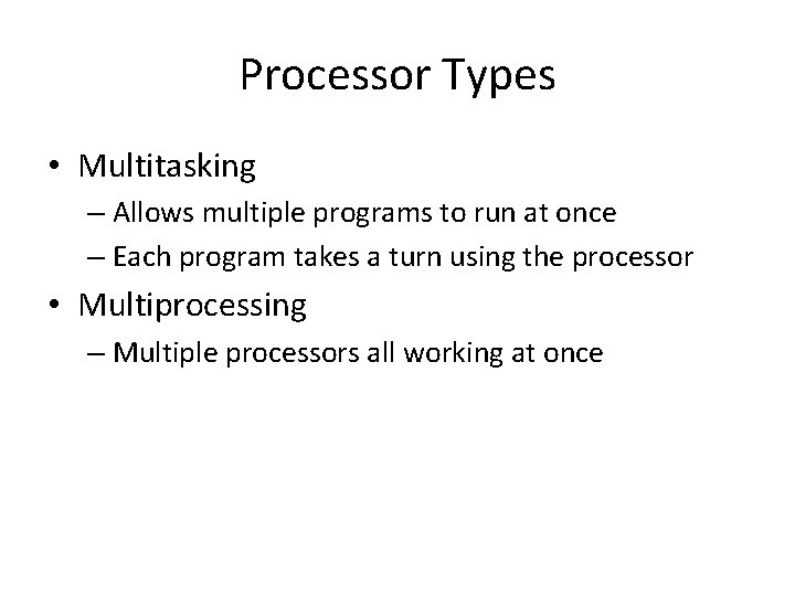 Processor Types • Multitasking – Allows multiple programs to run at once – Each