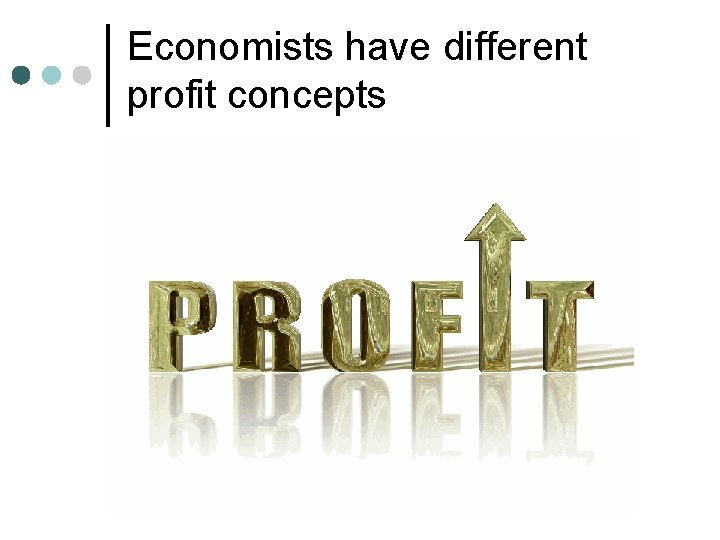 Economists have different profit concepts 
